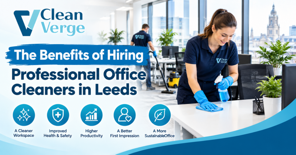 The Benefits of Hiring Professional Office Cleaners in Leeds
