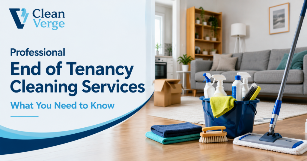 Professional End of Tenancy Cleaning Services: What You Need to Know